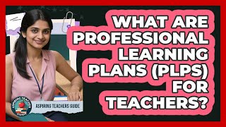What Are Professional Learning Plans (PLPs) For Teachers? - Aspiring Teacher Guide