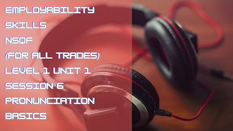Employability skills ||  (For all NSQF trades) LEVEL 1 UNIT 1 SESSION 6 ||  pronunciation Basics