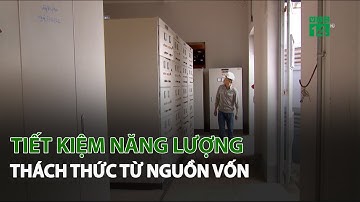 Tiết Kiệm Năng Lượng - Thách thức từ nguồn vốn| VTC14