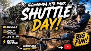 Toowoomba MTB Park Shuttle Day | Big Crew, Big Laps & Enduro Race Prep