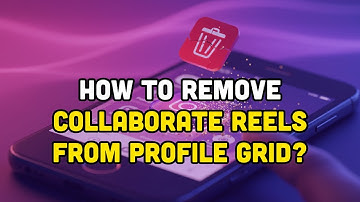How To Remove Collaborate Reels From Profile Grid?