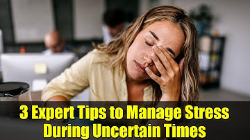 3 Expert Tips to Manage Stress During Uncertain Times | Stay Calm & Resilient