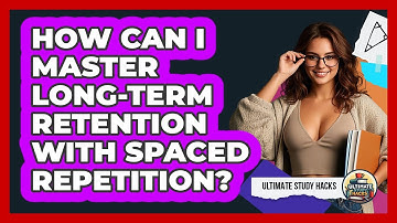 How Can I Master Long-term Retention With Spaced Repetition? - Ultimate Study Hacks