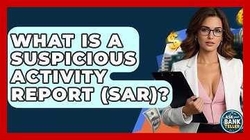 What Is A Suspicious Activity Report (SAR)? - Ask Your Bank Teller
