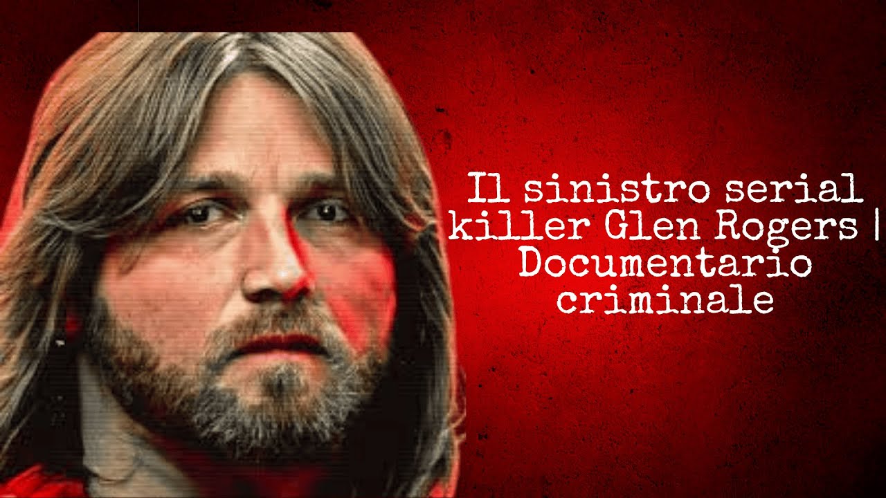 Il sinistro serial killer Glen Rogers | Documentario criminale