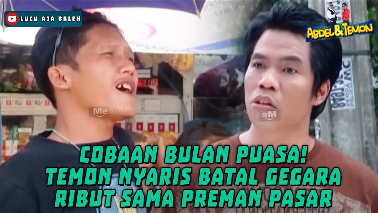 COBAAN BULAN PUASA! TEMON NYARIS BATAL GEGARA RIBUT SAMA PREMAN PASAR - ABDEL & TEMON