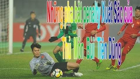 Những pha Cứu thua 11mét Xuất Sắc Của Thủ Môn Bùi Tiến Dũng