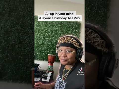 All up in your mind (Beyonce bday ASEMix)