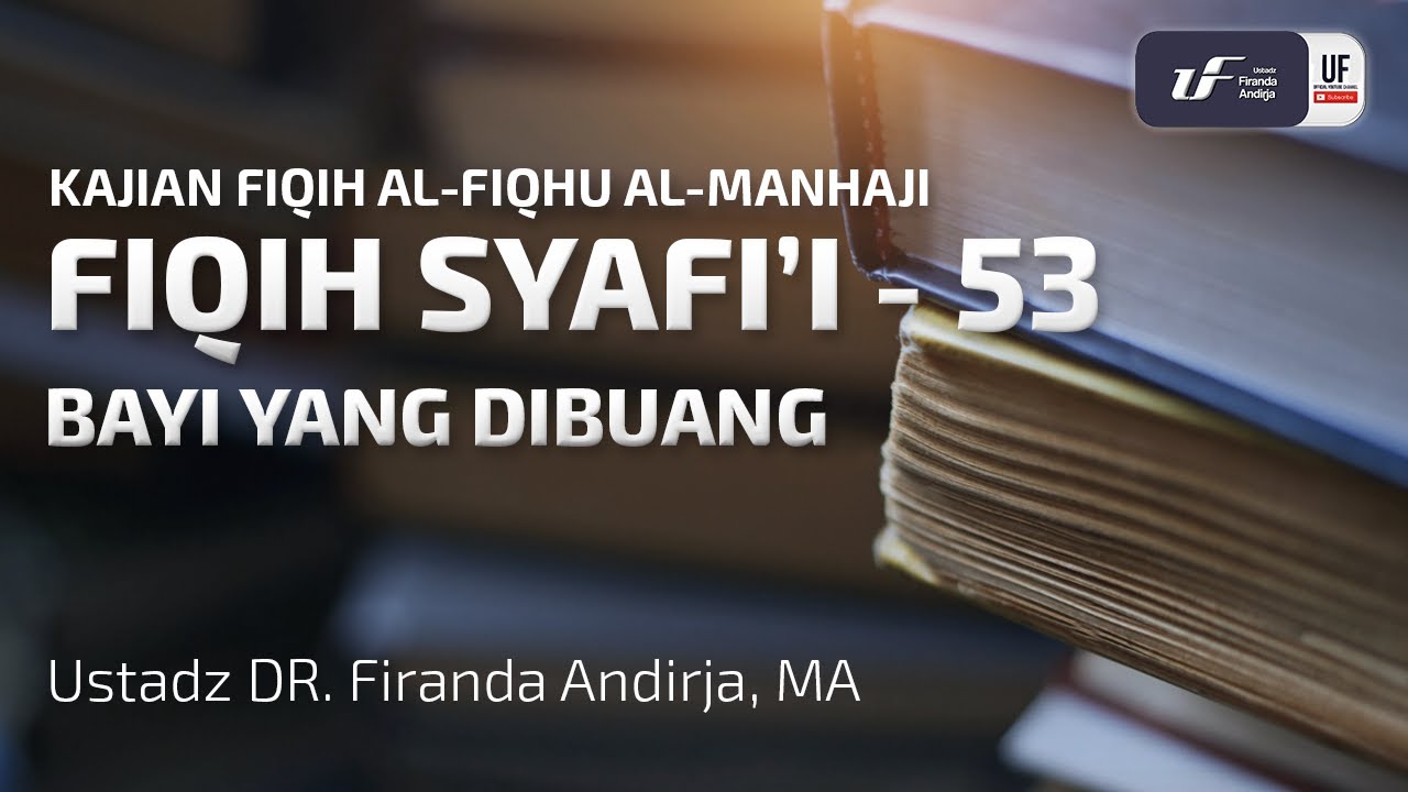 Fiqih Syafii #53: Bayi Yang Dibuang - Ust. Dr. Firanda Andirja M.A