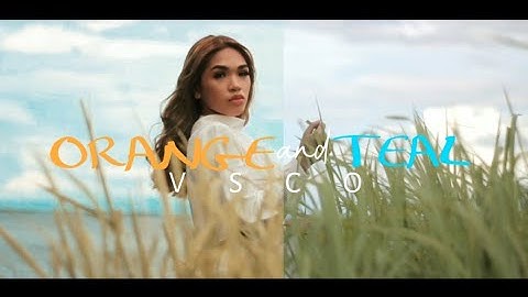 ORANGE AND TEAL "Color Grading in VSCO"