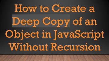 How to Create a Deep Copy of an Object in JavaScript Without Recursion