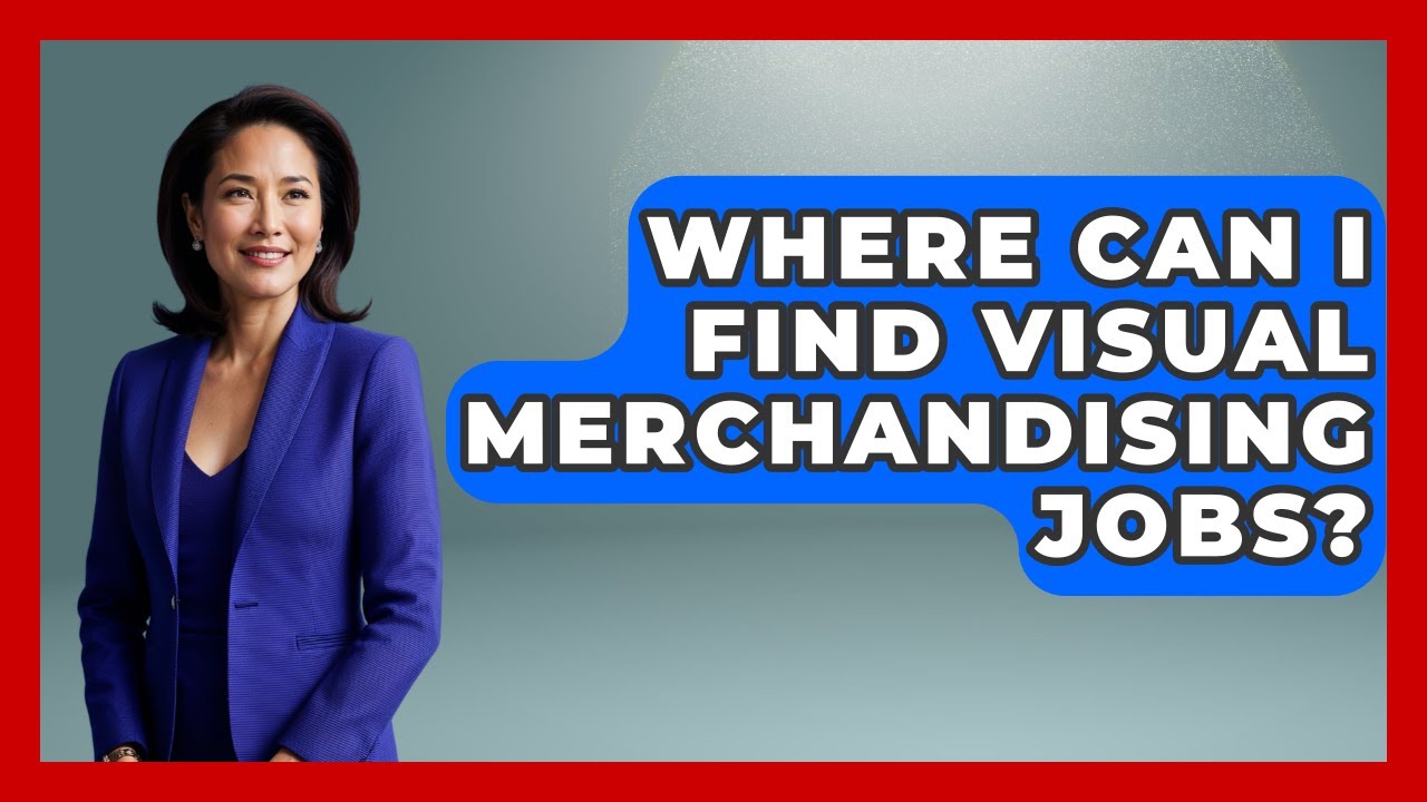 Where Can I Find Visual Merchandising Jobs? - Job Success Network