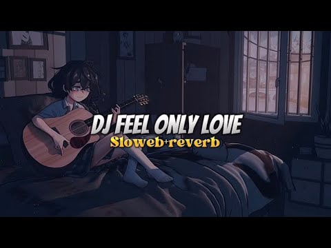 DJ Feel Only Love (Slowed \u0026 Reverb) 🎧🔥