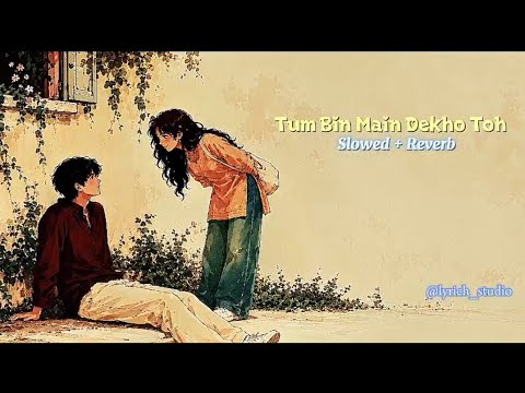 Tum bin main dekho toh || Slowed + Reverb Credit:-@tseries