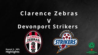 Clarence Zebras v Devonport Strikers NPL Round 3 Highlights ⚽️🔥