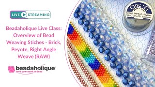 Beadaholique Live Class: Overview of Bead Weaving Stiches - Brick, Peyote, Right Angle Weave (RAW)