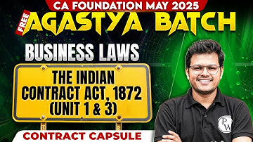 CA Foundation Business Laws: The Indian Contract Act, 1872 (UNIT 1 & 3) | Contract Capsule Series