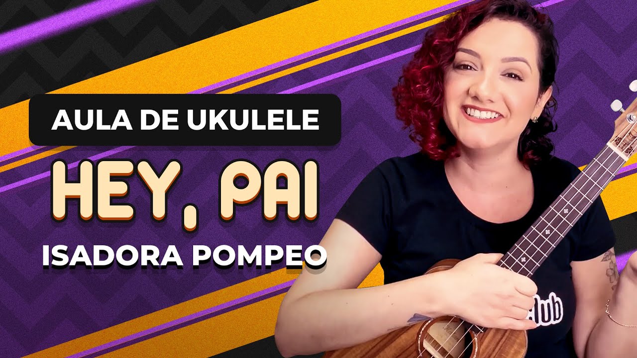 HEY PAI   Isadora Pompeo part Marcela Tais  COMO TOCAR UKULELE aula 22