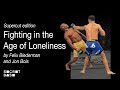 Fighting in the Age of Loneliness: Supercut edition