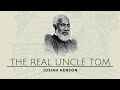 Le vrai oncle tom  josiah henson documentaire complet  nos ministres du pain quotidien