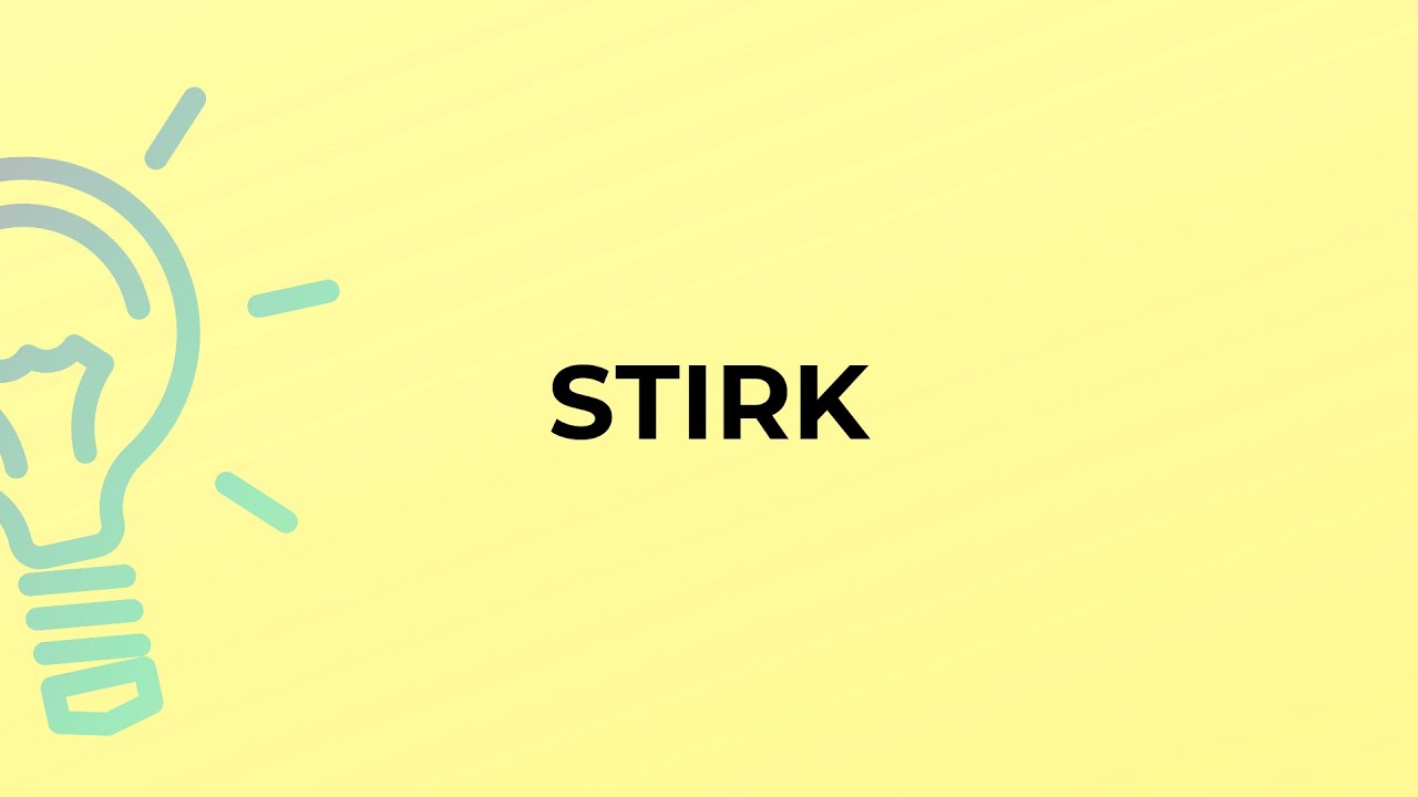 What is the meaning of the word STIRK?