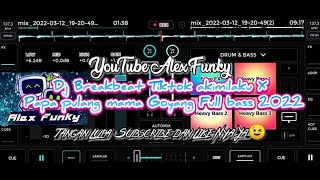 Dj Breakbeat Tiktok akimilaku X Papa pulang mama Goyang Full bass 2022