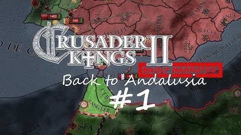 Crusader Kings II - Back to Andalusia: Part 1
