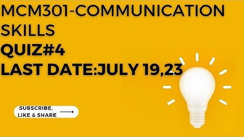 MCM301- Communication skills- Quiz#4 with 100% correct  solution- Last date: 19 July 2023
