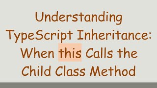 Understanding TypeScript Inheritance: When this Calls the Child Class Method