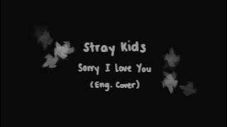 Stray Kids (스트레이 키즈) - Sorry I Love You (좋아해서 미안) English Cover