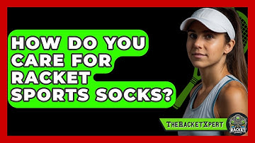 How Do You Care For Racket Sports Socks? - The Racket Xpert
