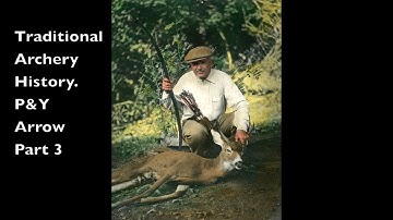 Traditional Archery History. Pope & Young Arrow Part 3.