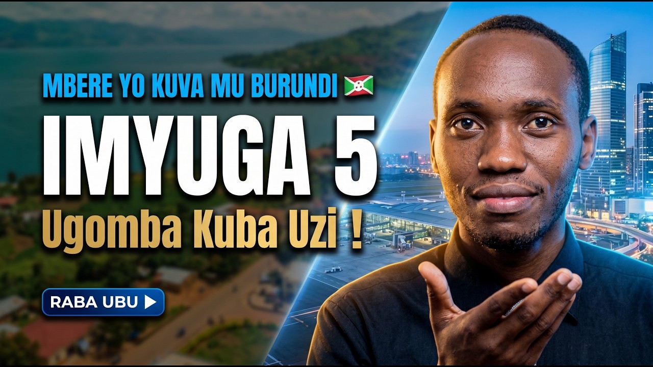 IMYUGA 5 UGOMBA KUMENYA, IMBERE YO KUVA MU BURUNDI - BAKE NIBO BAYIZI ...