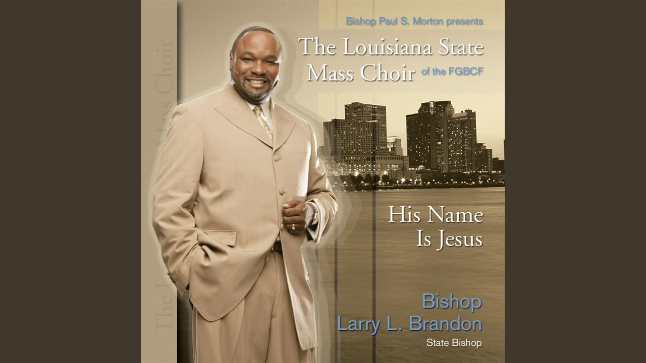 His Name Is Jesus Bishop Larry L Brandon The Louisiana State Mass Choir Shazam His Name Is Jesus Bishop Larry L Brandon The Louisiana State Mass Choir Shazam