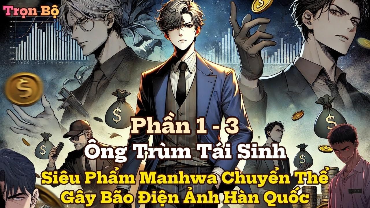 Ông Trùm Tái Sinh: Âm Thầm Xây Dựng Đế Chế Quyết Tìm Ra Kẻ Sát Hại Mình | Phần 1 - 3 | Review Truyện