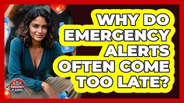 Why Do Emergency Alerts Often Come Too Late? - Your Emergency Planner