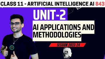 Class 11: AI applications and methodologies | Unit 2 |Artificial Intelligence|843|CBSE 2024 | Aakash