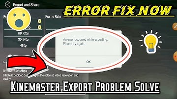 Kinemaster Video Export Problem | An error Occurred while exporting please try again | Export Fixed