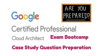 Google Cloud Platform Exam (GCP) Case Study Question Review google cloud platform certification