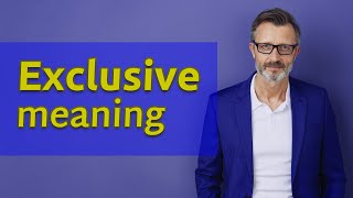 Exclusive | Meaning of exclusive