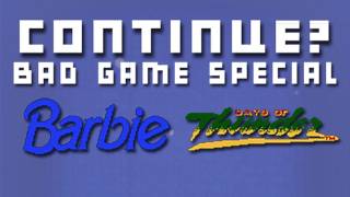 Continue - Bad Game Special! - Barbie (Nintendo NES) & Days of Thunder (Nintendo NES)