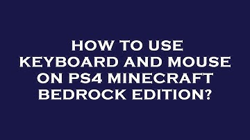 How to use keyboard and mouse on ps4 minecraft bedrock edition?