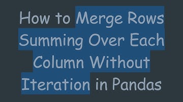 How to Merge Rows Summing Over Each Column Without Iteration in Pandas