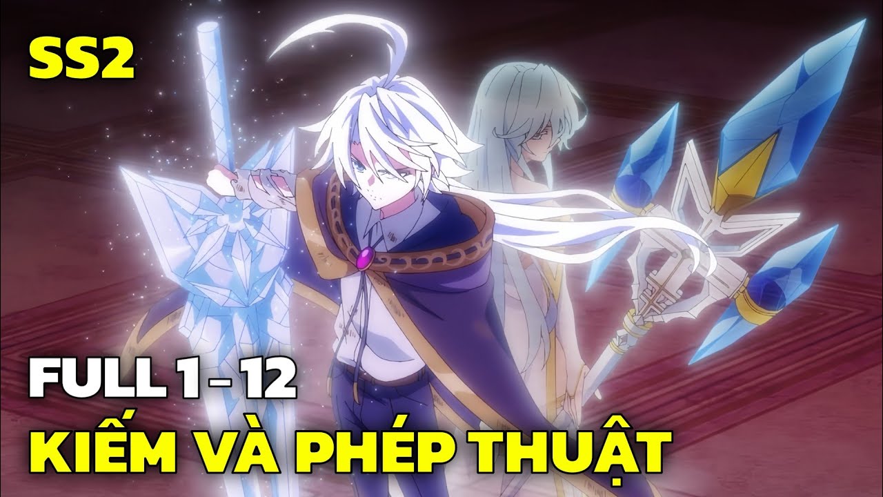 Full SS2 | Kiếm Trong Thế Giới Phép Thuật - Wistoria | Tập 1-12 | Tóm Tắt Anime