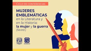 CICLO DE CONFERENCIAS. MUJERES EMBLEMÁTICAS EN LA LITERATURA Y EN LA HISTORIA: LA MUJER Y LA GUERRA