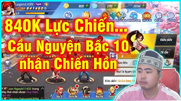 KOF AllStar Quyền Vương Chiến - 840k lực chiến, Cầu Nguyện Chiến Hồn bậc 10 và...v.vv...