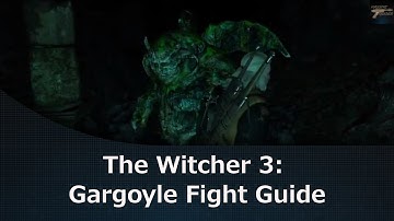 The Witcher 3: Gargoyle Fight Guide