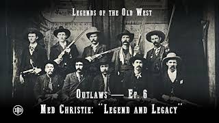 LEGENDS OF THE OLD WEST | Outlaws Ep6 — Ned Christie: “Legend and Legacy”