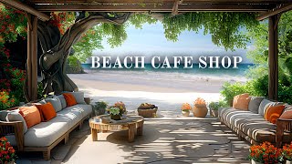 Beach Coffee Shop  Bossa Nova Jazz Music for Relax, Positive Mood &  Pleasant music space