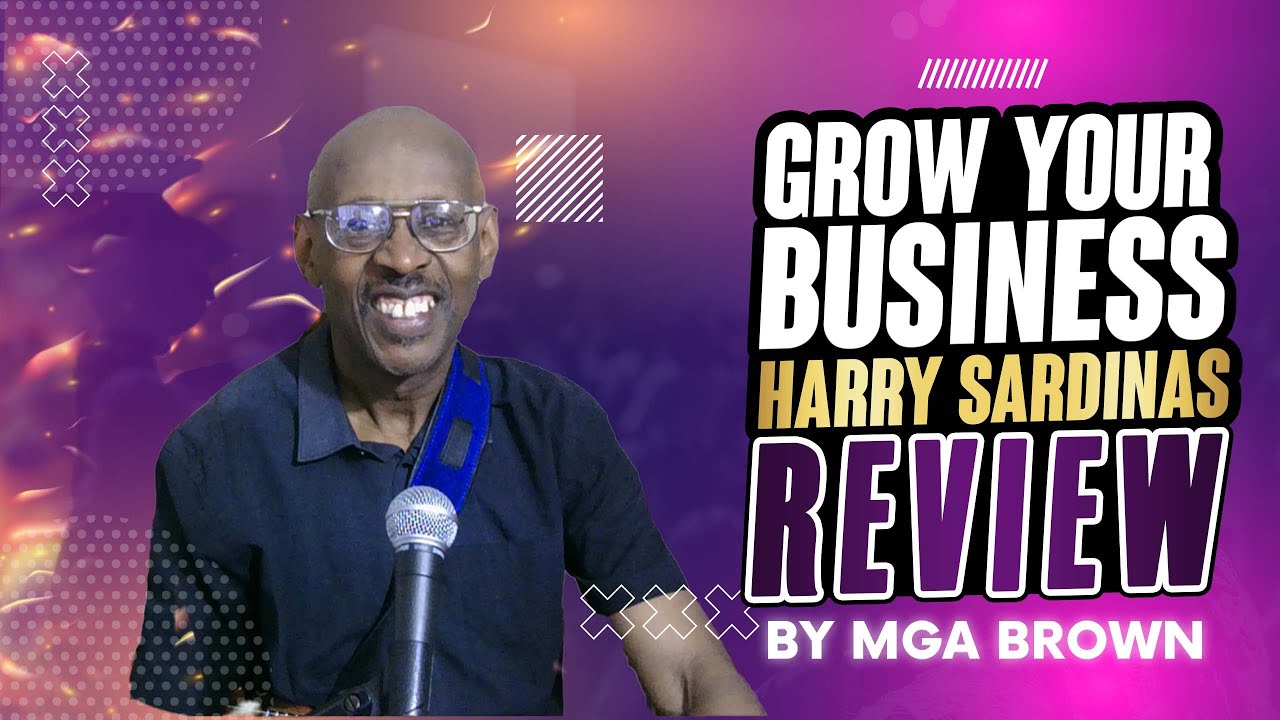 Grow Your Business| Harry Sardinas Review By Mga Brown